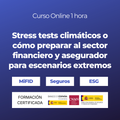 Stress tests climáticos o cómo preparar al sector financiero y asegurador para escenarios extremos