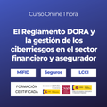 El Reglamento DORA y la gestión de los ciberriesgos en el sector financiero y asegurador
