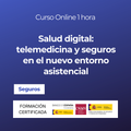 Salud digital: telemedicina y seguros en el nuevo entorno asistencial